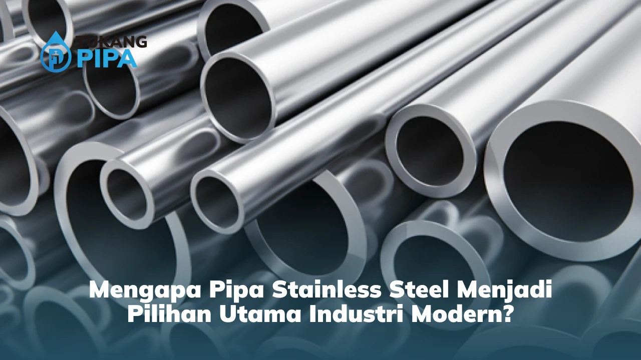 Mengapa Pipa Stainless Steel Menjadi Pilihan Utama Industri Modern?