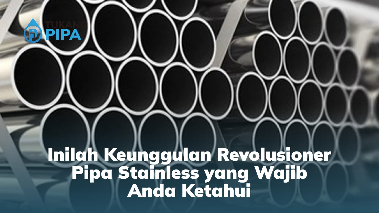 Inilah Keunggulan Revolusioner Pipa Stainless yang Wajib Anda Ketahui
