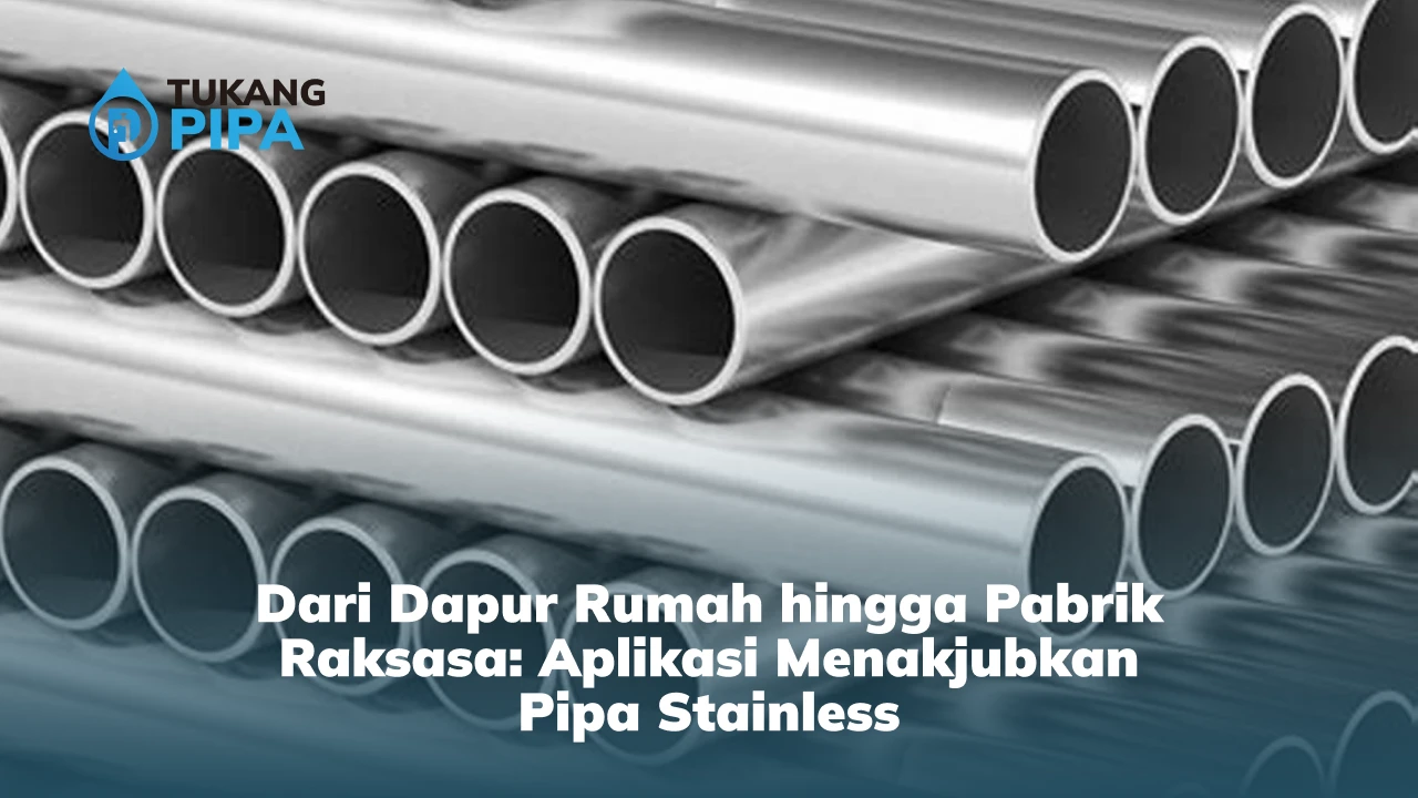 Dari Dapur Rumah hingga Pabrik Raksasa: Aplikasi Menakjubkan Pipa Stainless