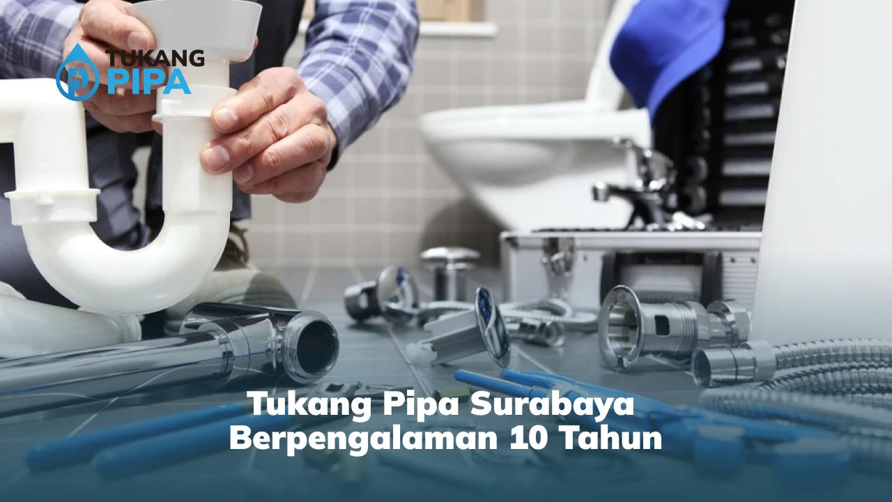 Tukang Pipa Surabaya Berpengalaman 10 Tahun