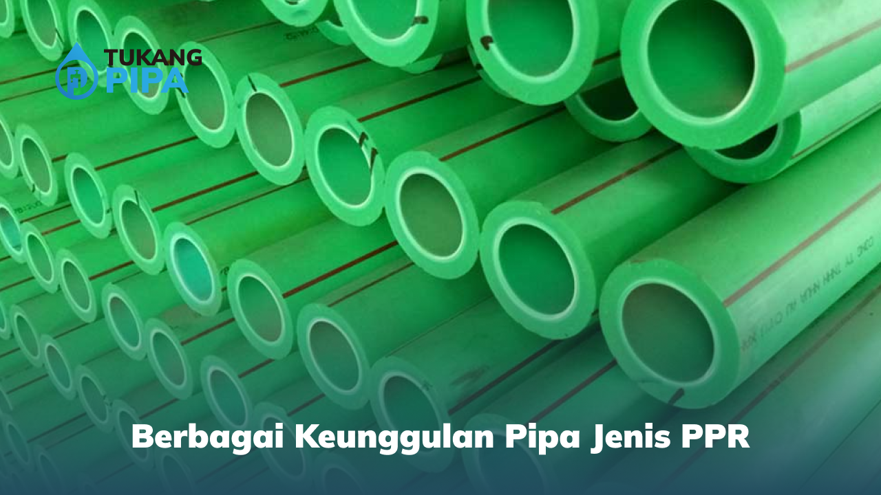 Berbagai Keunggulan Pipa Jenis PPR