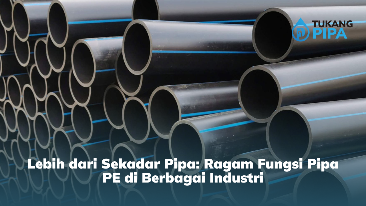 Lebih dari Sekadar Pipa: Ragam Fungsi Pipa PE di Berbagai Industri