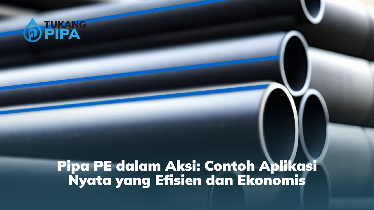 Pipa PE dalam Aksi: Contoh Aplikasi Nyata yang Efisien dan Ekonomiis