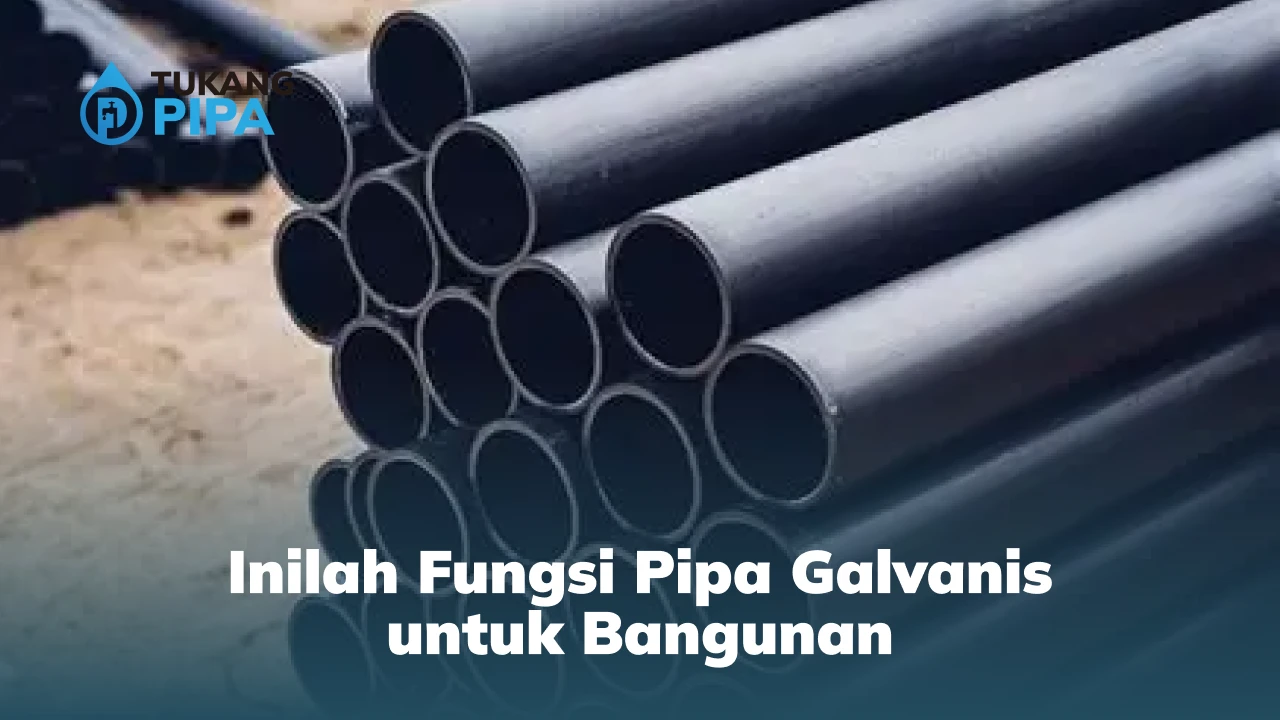 Inilah Fungsi Pipa Galvanis untuk Bangunan