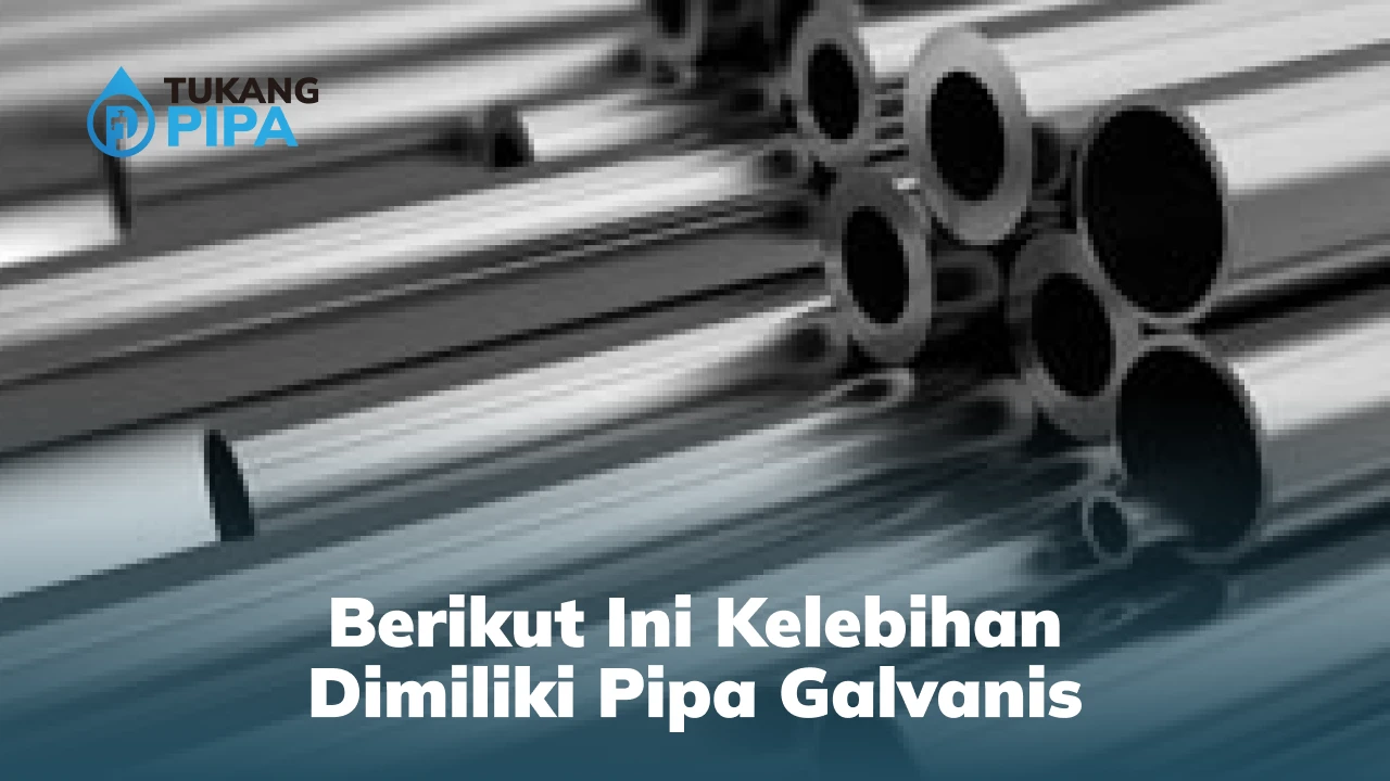 Berikut Ini Kelebihan Dimiliki Pipa Galvanis