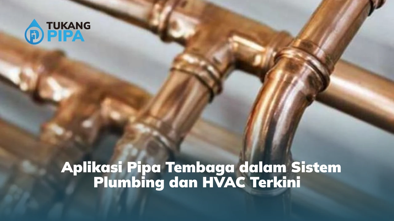Aplikasi Pipa Tembaga dalam Sistem Plumbing dan HVAC Terkini