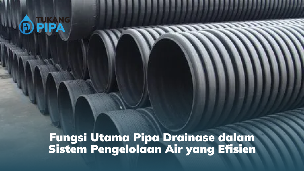 Fungsi Utama Pipa Drainase dalam Sistem Pengelolaan Air yang Efisien