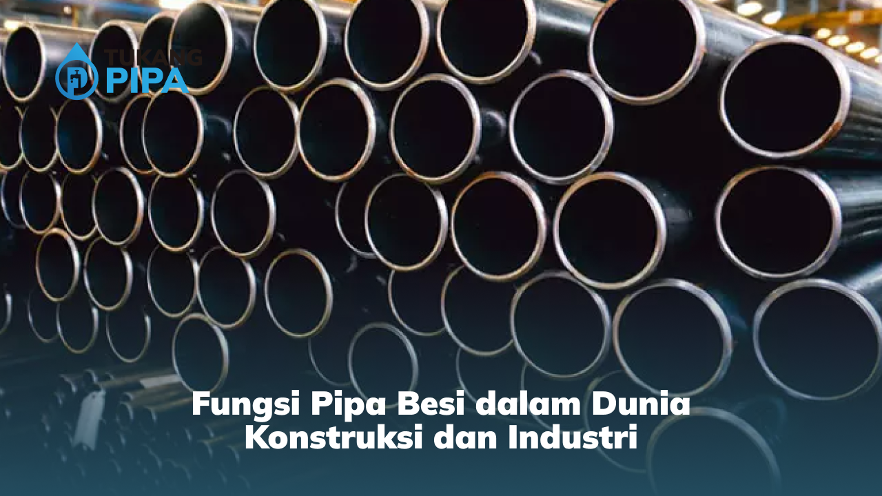 Fungsi Pipa Besi dalam Dunia Konstruksi dan Industri