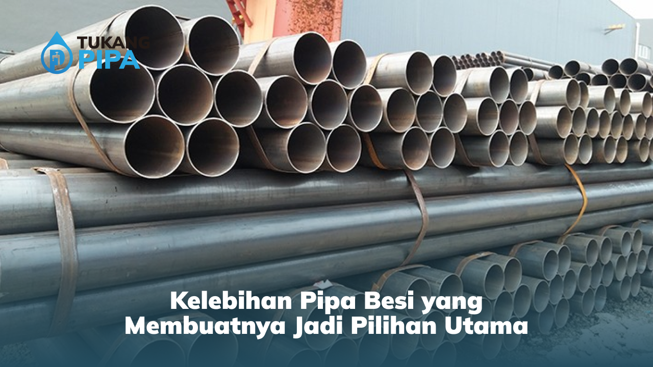 Kelebihan Pipa Besi yang Membuatnya Jadi Pilihan Utama