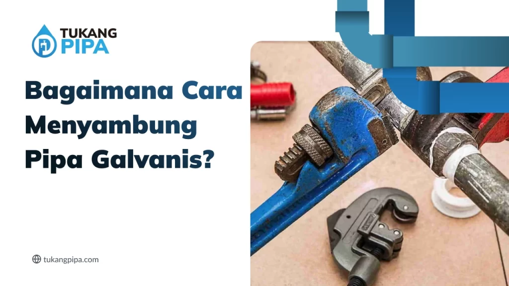 Bagaimana Cara Menyambung pipa Galvanis?