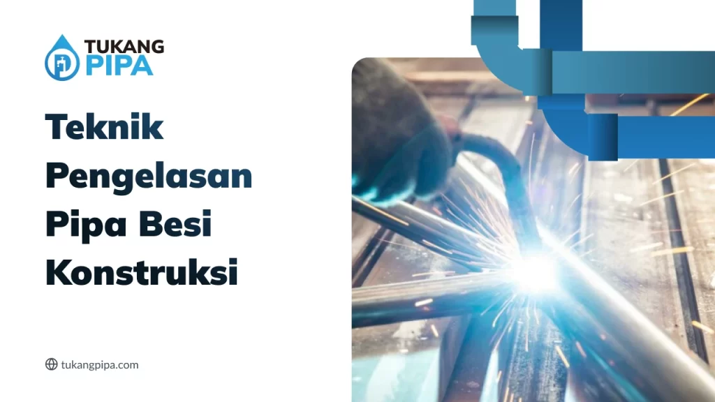 Teknik Pengelasan Pipa besi Kontruksi