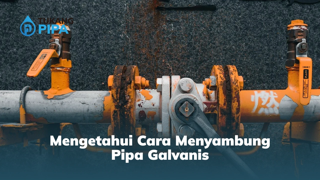 Mengetahui Cara Menyambung Pipa Galvanis