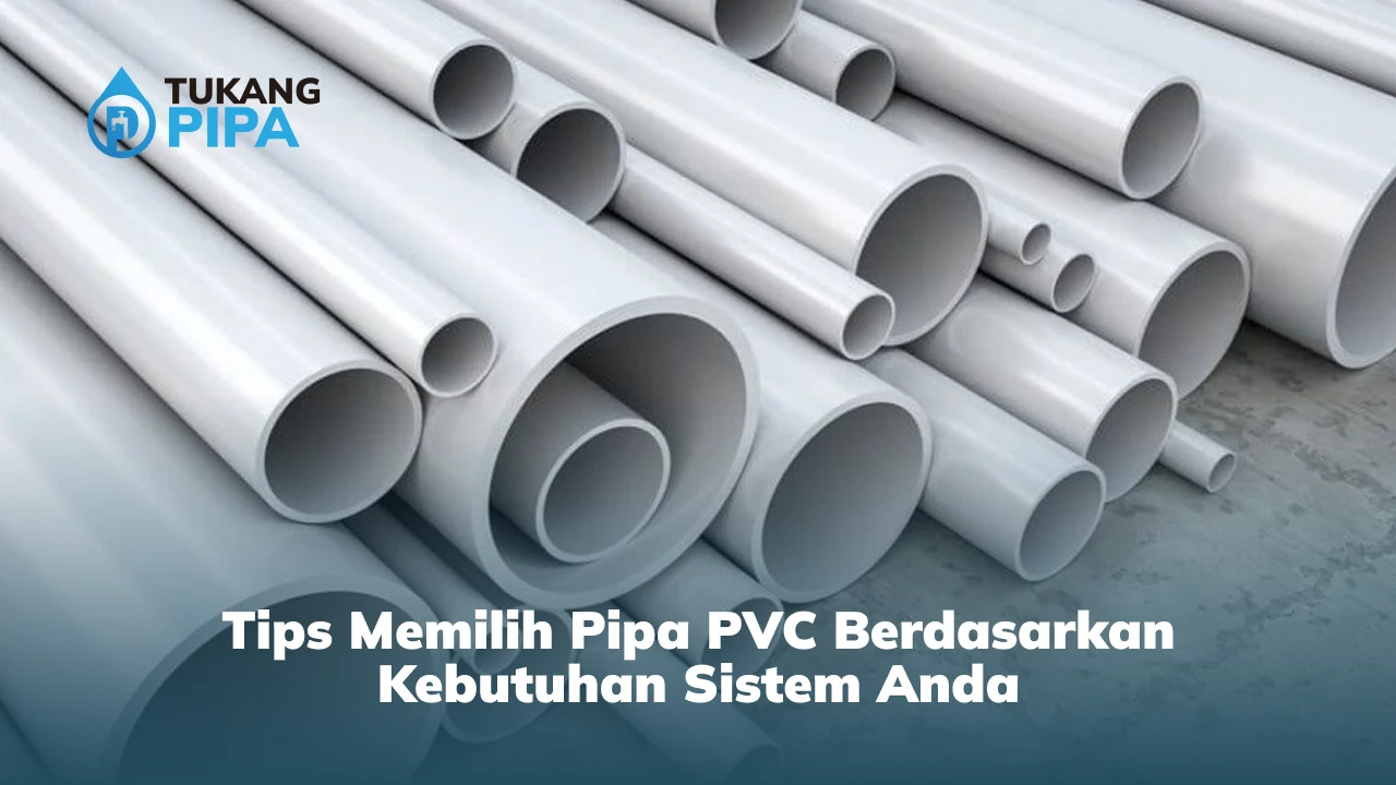 Tips Memilih Pipa PVC Berdasarkan Kebutuhan Sistem Anda