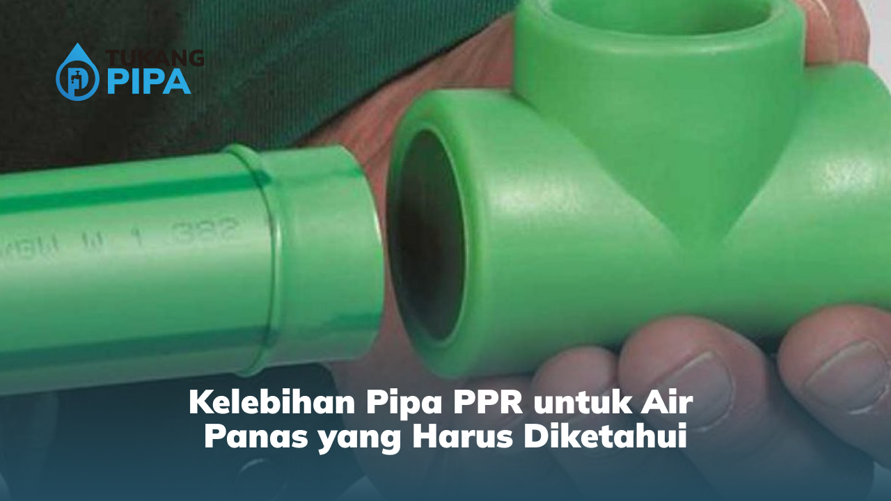 Kelebihan Pipa PPR untuk Air Panas yang Harus Diketahui