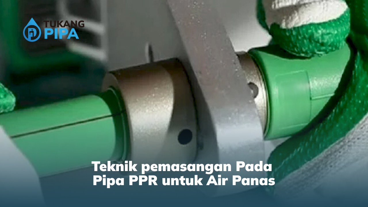 Teknik pemasangan Pada Pipa PPR untuk Air Panas