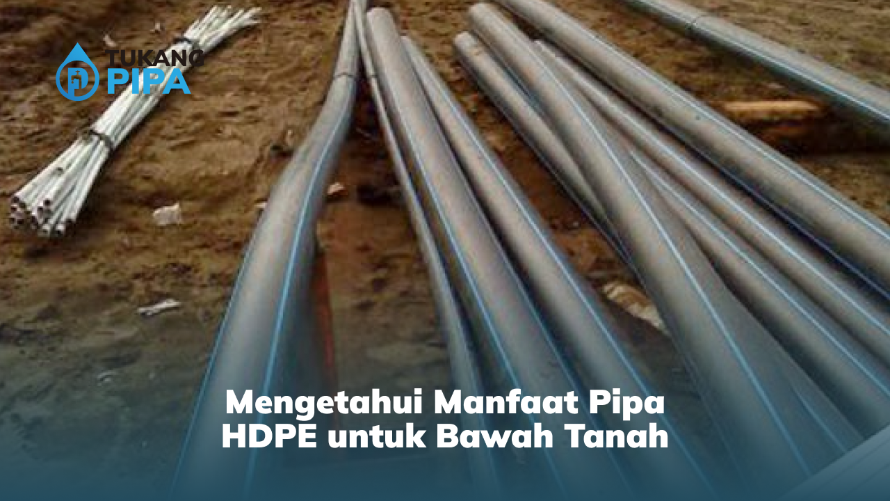 Mengetahui Manfaat Pipa HDPE untuk Bawah Tanah