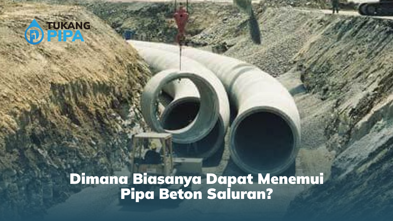 Dimana Biasanya Dapat Menemui Pipa Beton Saluran?