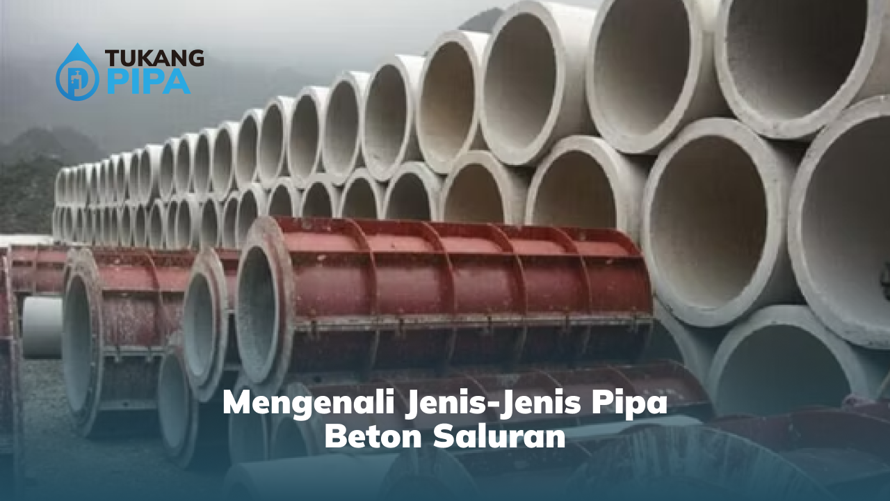 Mengenali Jenis-Jenis Pipa Beton Saluran
