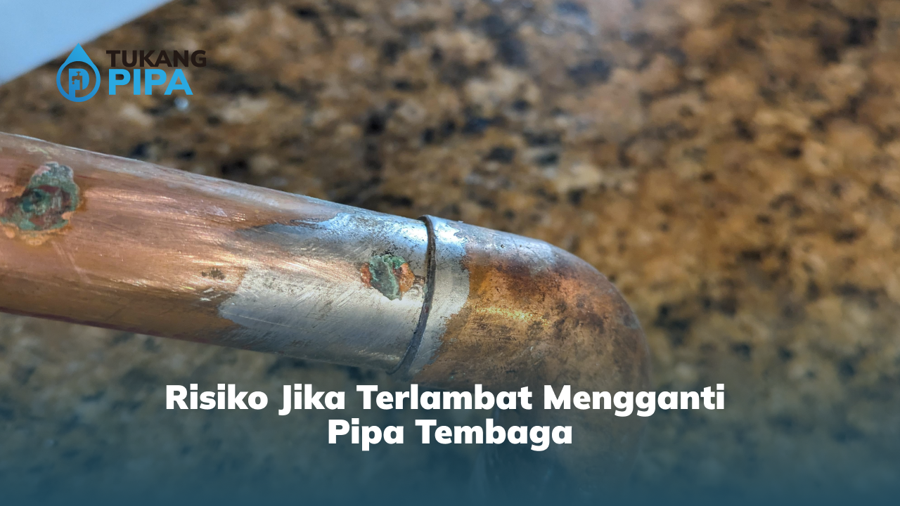 Risiko Jika Terlambat Mengganti Pipa Tembaga