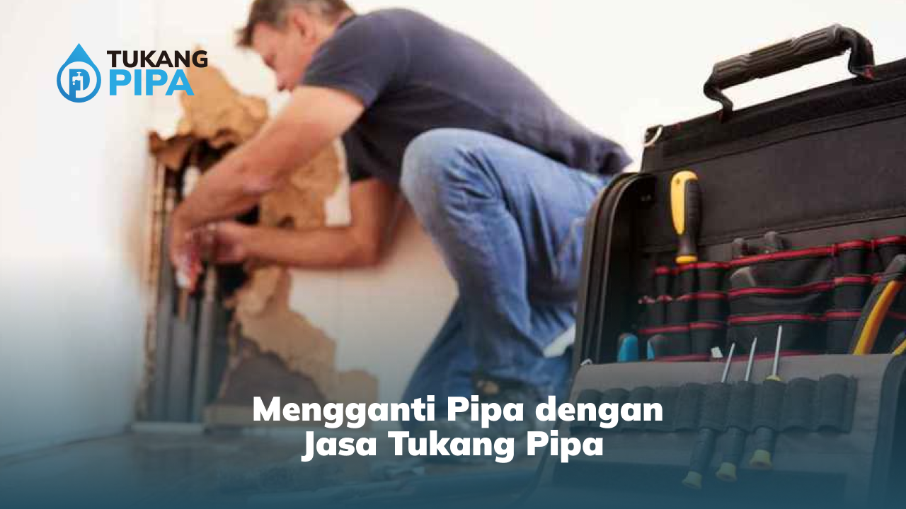 Mengganti Pipa Dengan Jasa Tukang Pipa