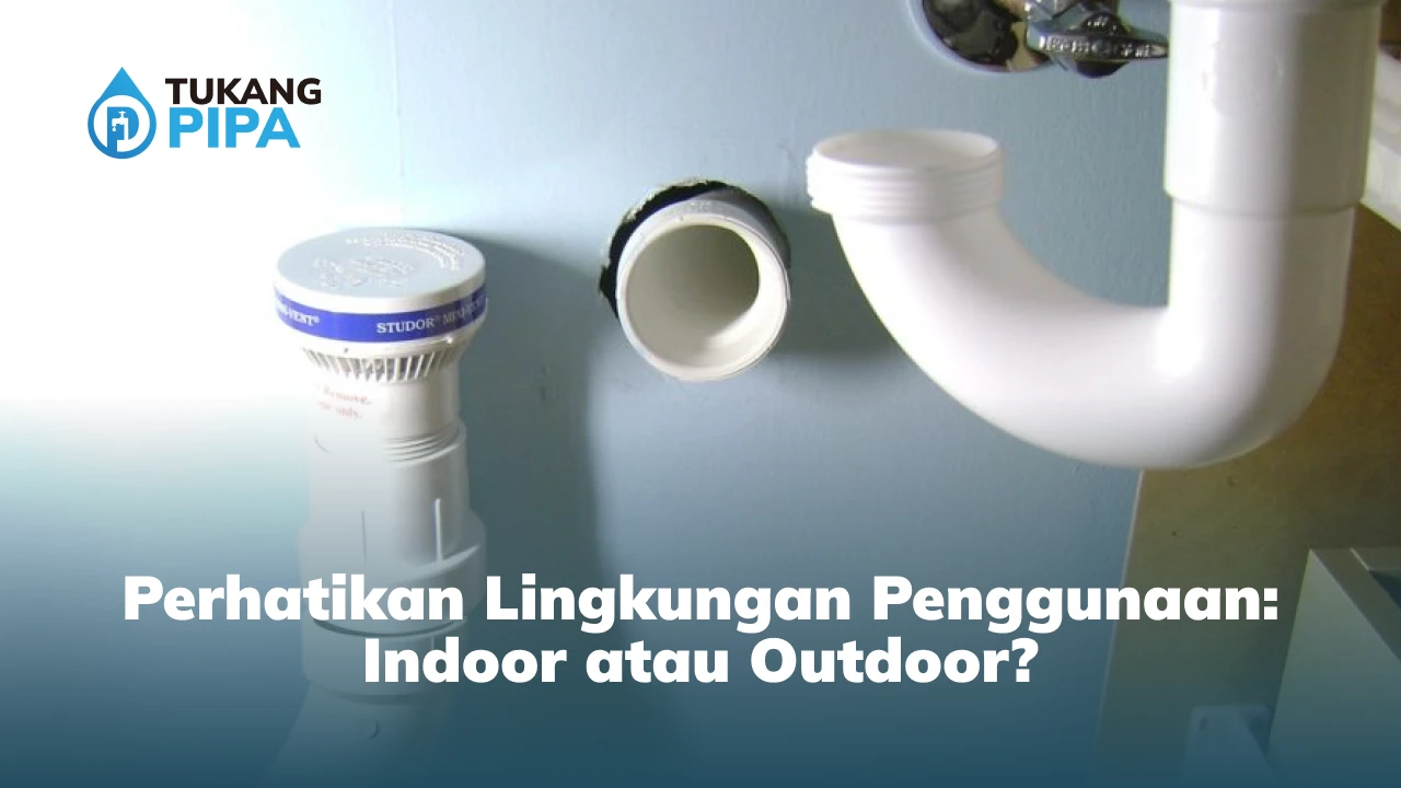 Perhatikan Lingkungan Penggunaan: Indoor atau Outdoor?
