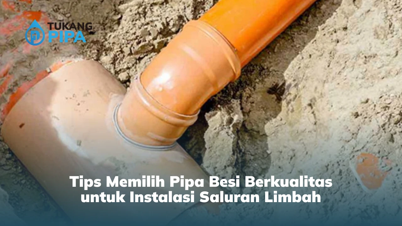 Tips Memilih Pipa Besi Berkualitas untuk Instalasi Saluran Limbah