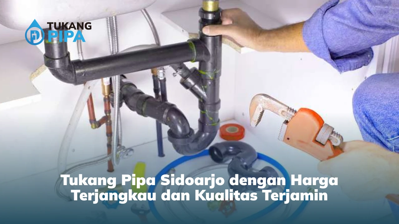 Tukang Pipa Sidoarjo dengan Harga Terjangkau dan Kualitas Terjamin
