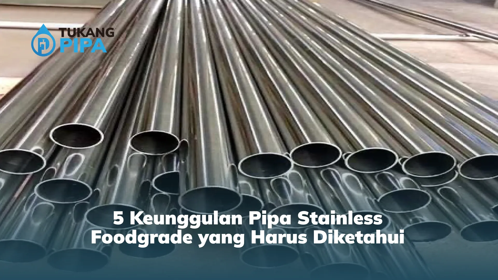 5 Keunggulan Pipa Stainless Foodgrade yang Harus Diketahui