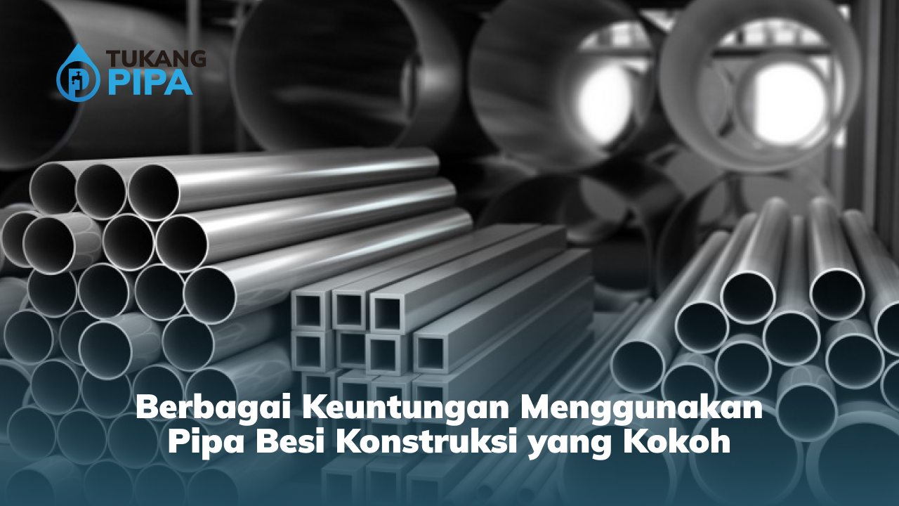 Berbagai Keuntungan Menggunakan Pipa Besi Konstruksi yang Kokoh