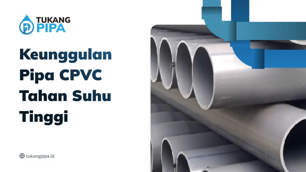 Keunggulan Pipa CPVC Tahan Suhu Tinggi