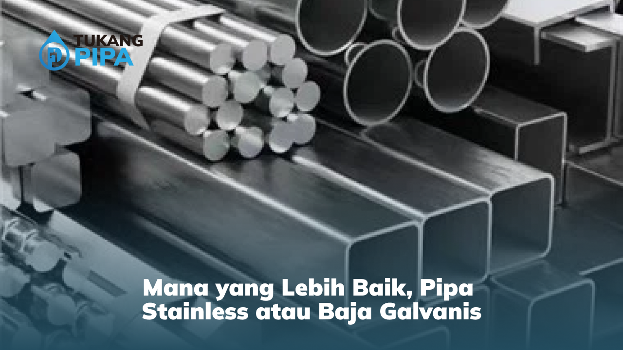 Mana yang Lebih Baik, Pipa Stainless atau Baja Galvanis?