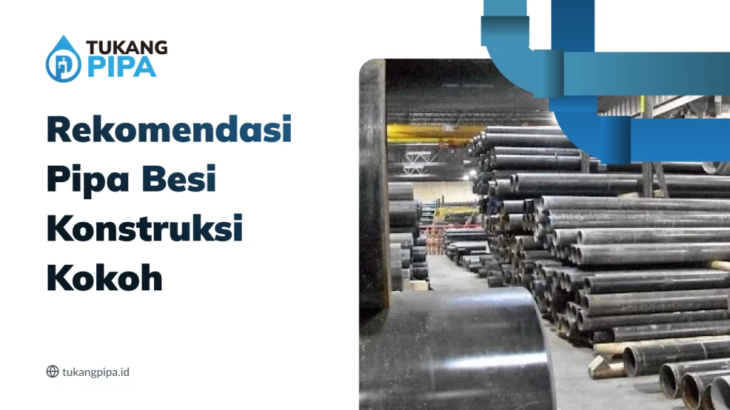 Rekomendasi Pipa Besi Konstruksi Kokoh