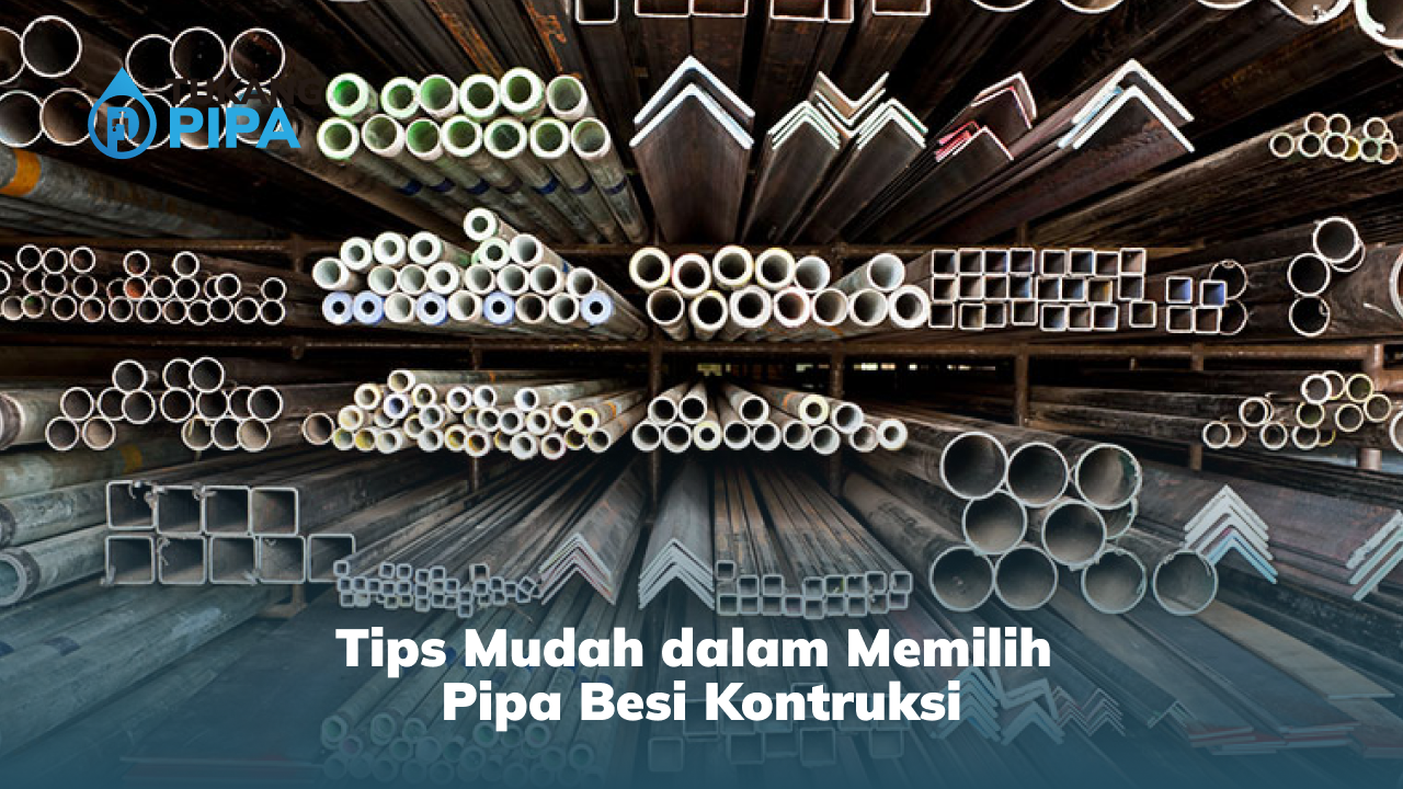 Tips Mudah dalam Memilih Pipa Besi Kontruksi