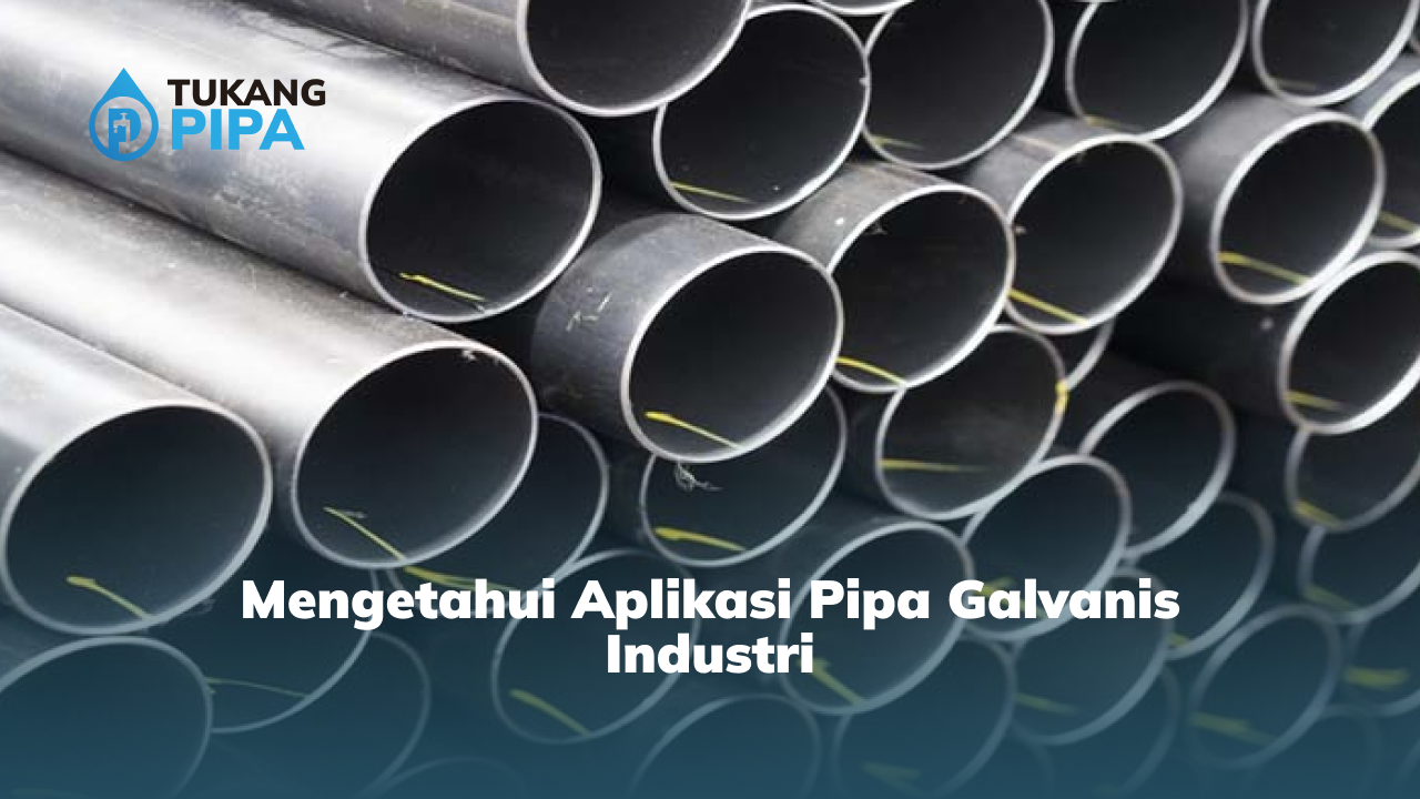 Mengetahui Aplikasi Pipa Galvanis Industri