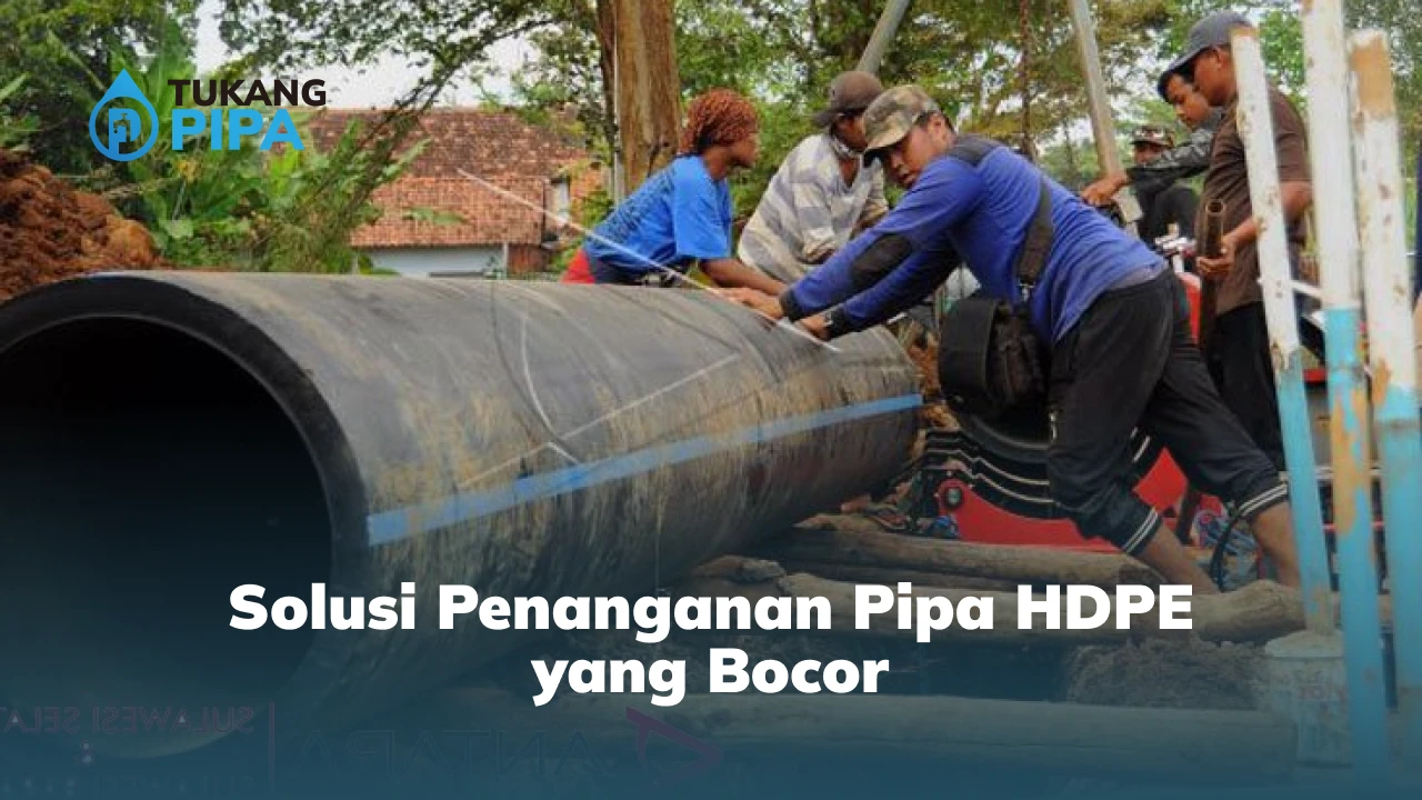 Solusi Penanganan Pipa HDPE yang Bocor