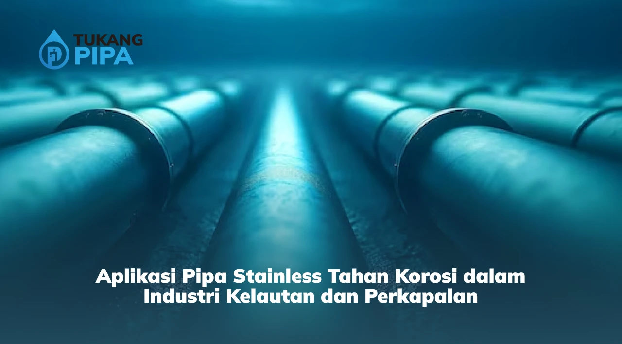 Aplikasi Pipa Stainless Tahan Korosi dalam Industri Kelautan dan Perkapalan