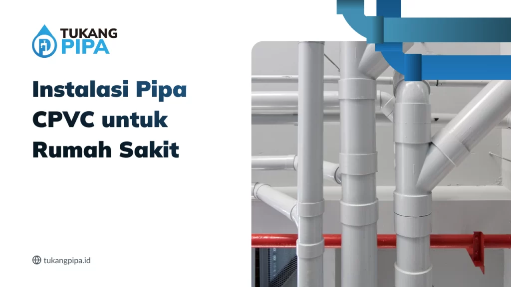 Instalasi Pipa CPVC untuk Rumah Sakit