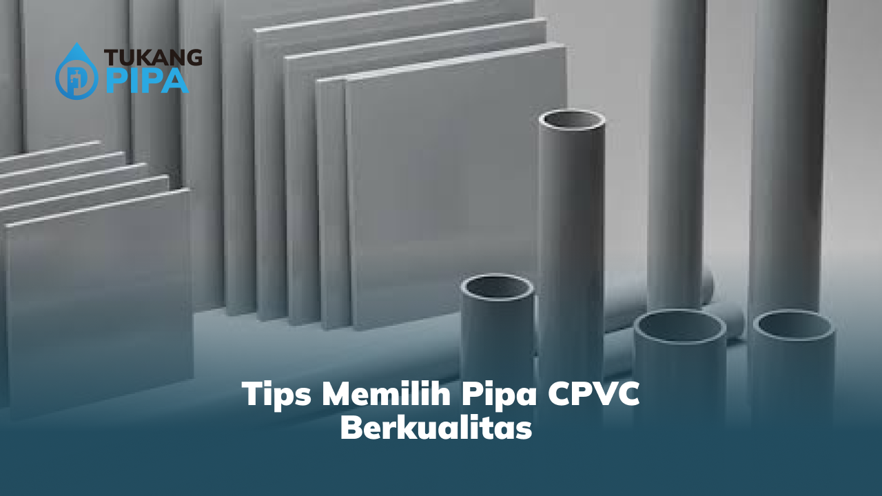 Tips Memilih Pipa CPVC Berkualitas