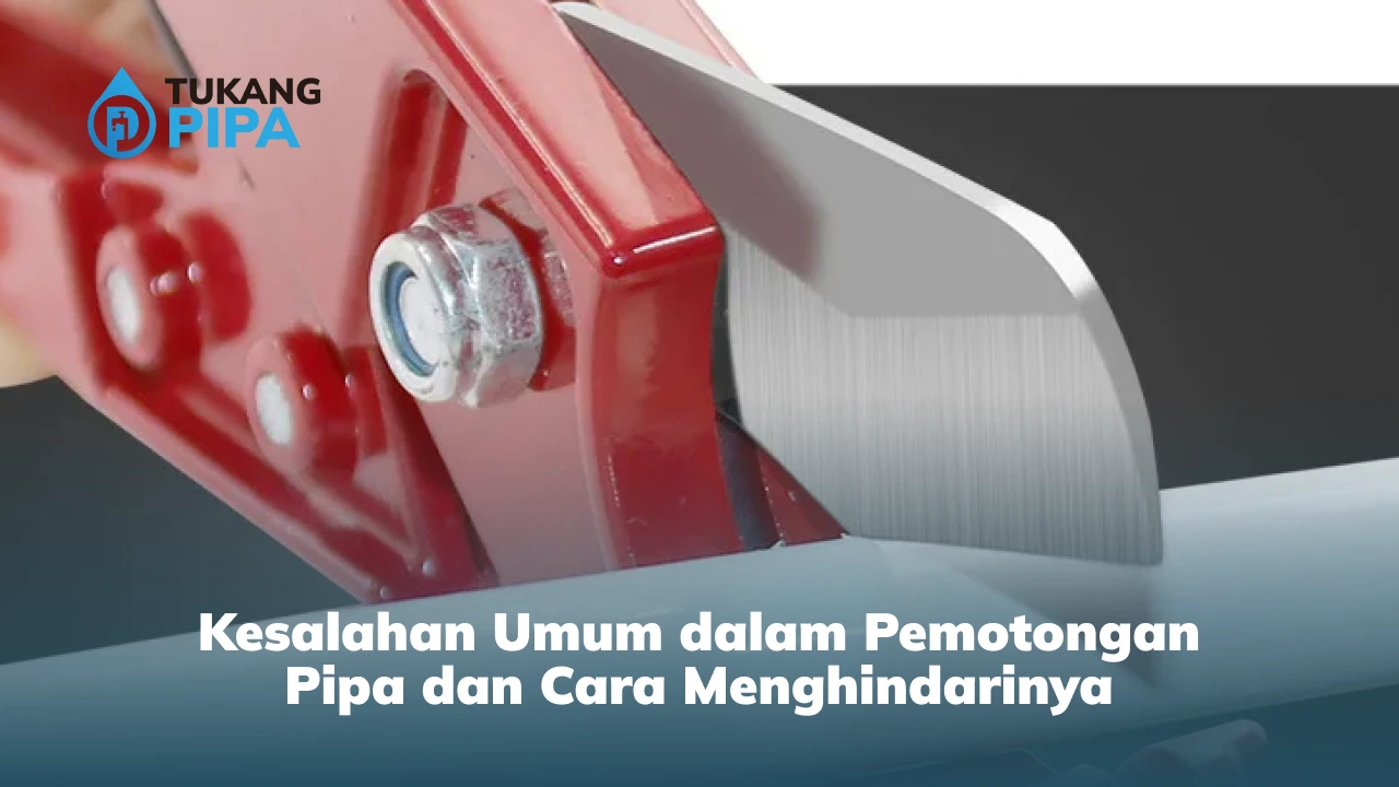 Kesalahan Umum dalam Pemotongan Pipa dan Cara Menghindarinya