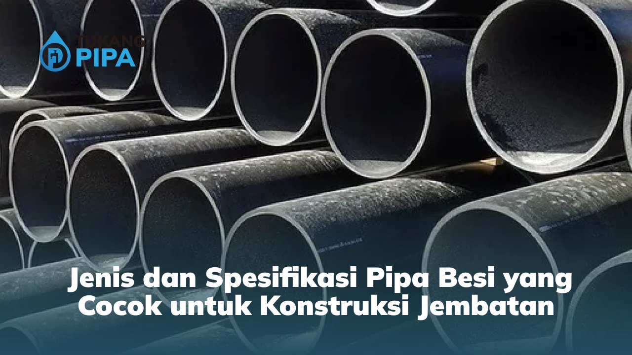 Jenis dan Spesifikasi Pipa Besi yang Cocok untuk Konstruksi Jembatan