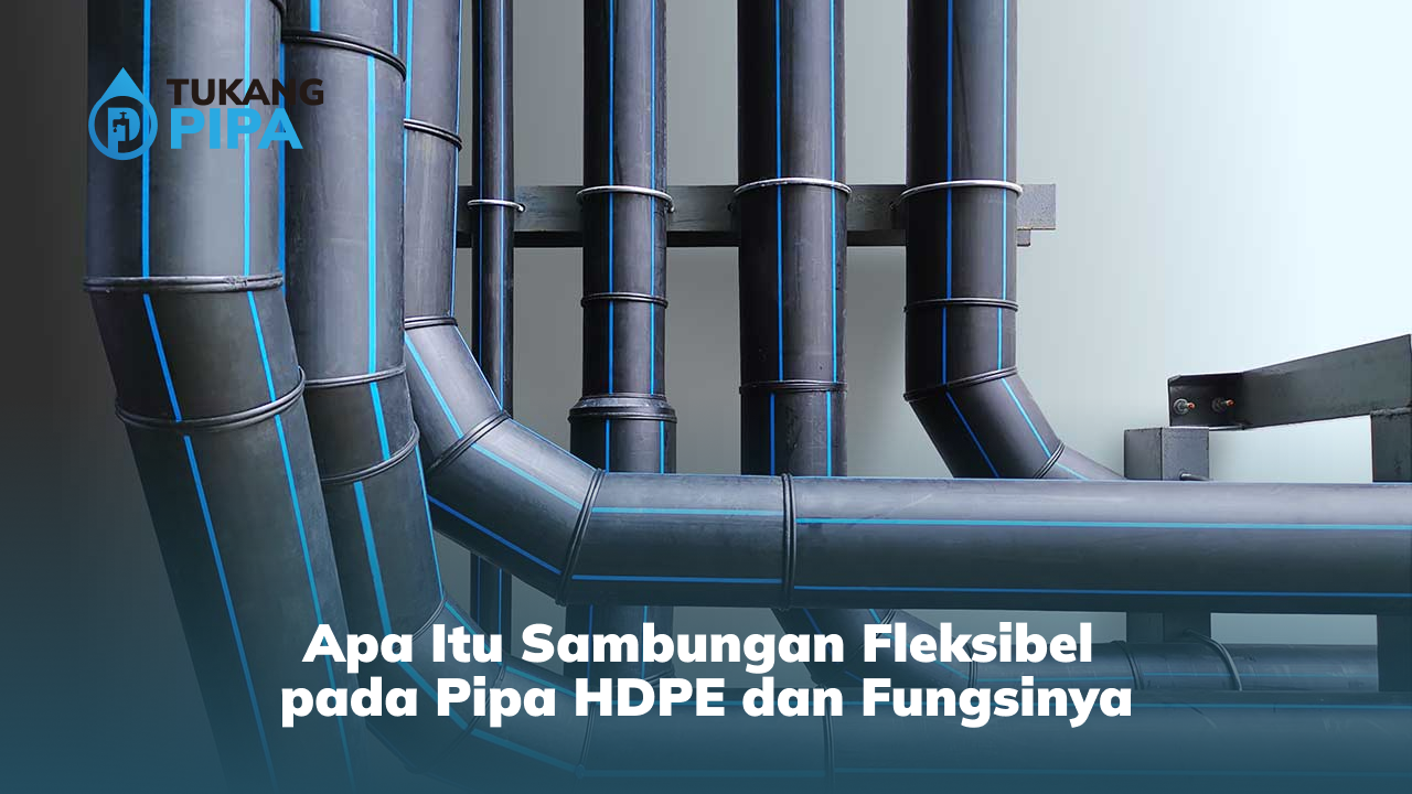 Apa Itu Sambungan Fleksibel pada Pipa HDPE dan Fungsinya