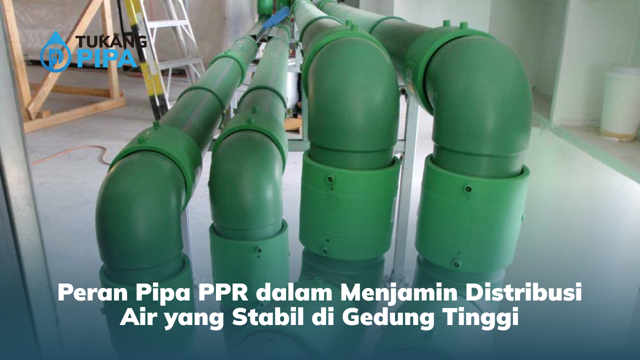 Peran Pipa PPR dalam Menjamin Distribusi Air yang Stabil di Gedung Tinggi