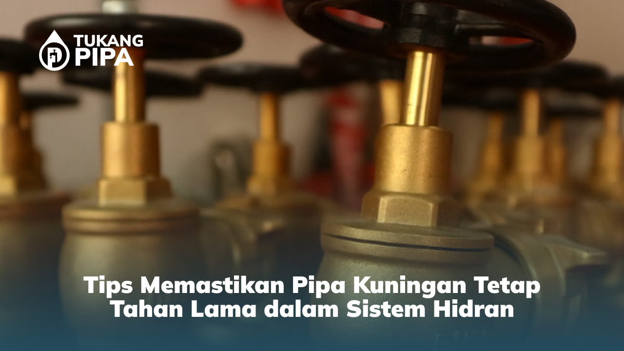 Tips Memastikan Pipa Kuningan Tetap Tahan Lama dalam Sistem Hidran