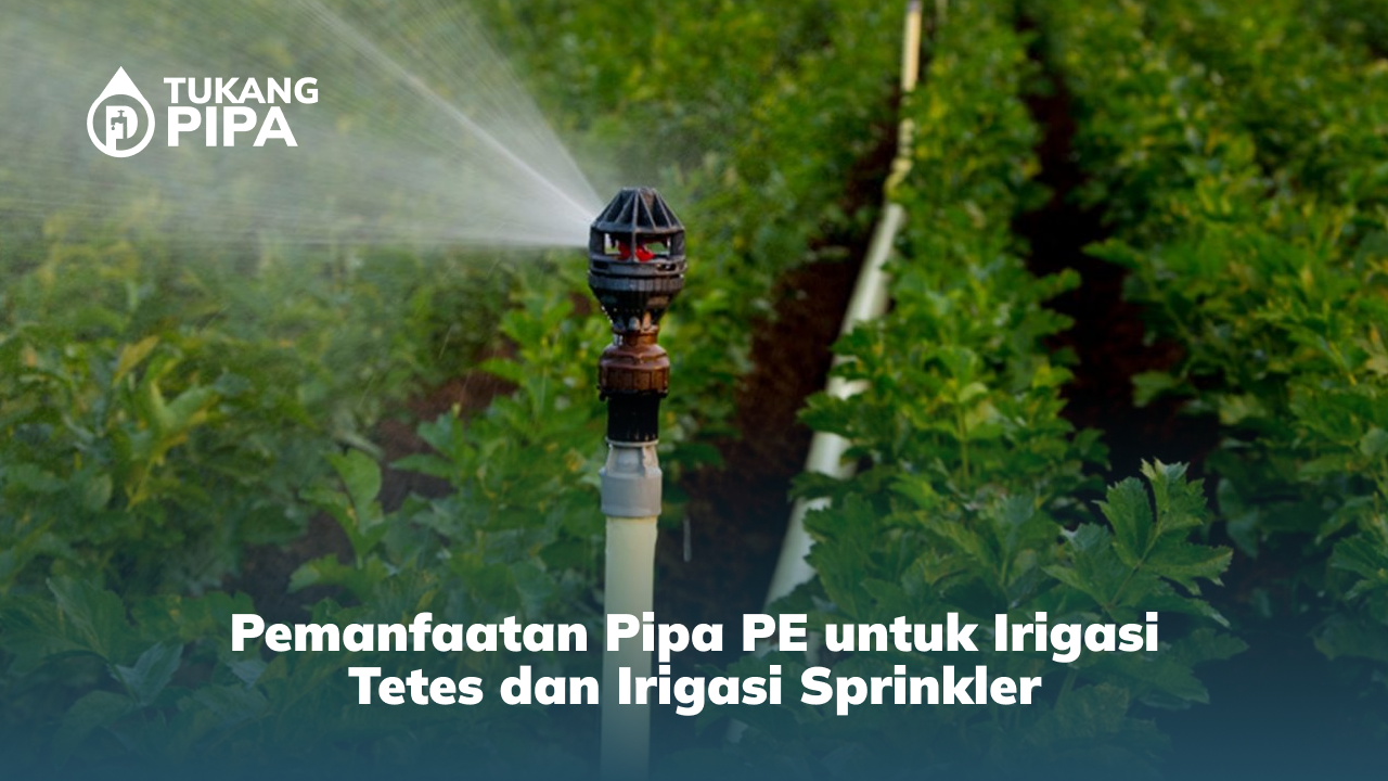 Pemanfaatan Pipa PE untuk Irigasi Tetes dan Irigasi Sprinkler