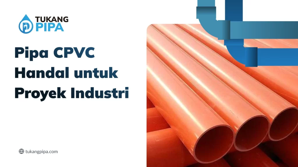 Pipa CPVC Handal untuk Proyek Industri