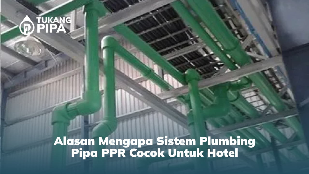 Alasan Mengapa Sistem Plumbing Pipa PPR Cocok Untuk Hotel