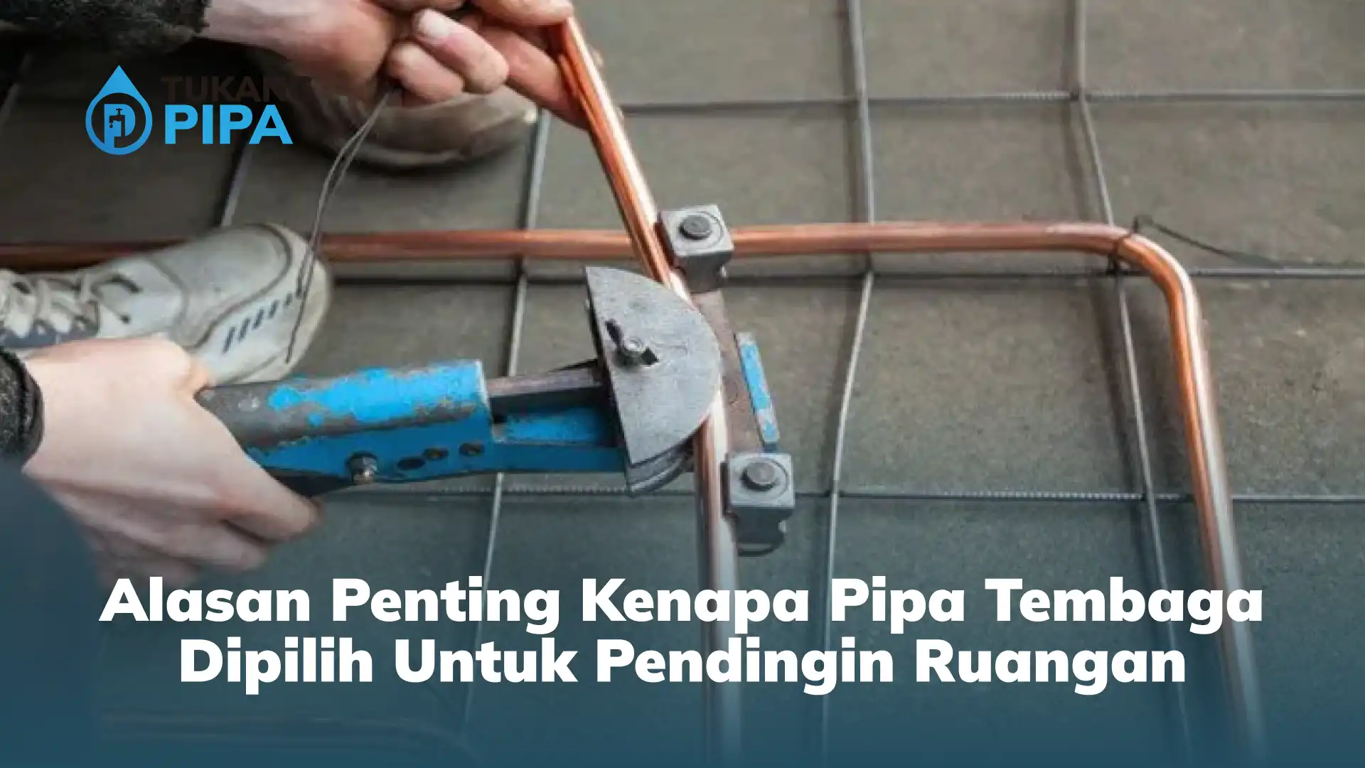Alasan Penting Kenapa Pipa Tembaga Dipilih Untuk Pendingin Ruangan