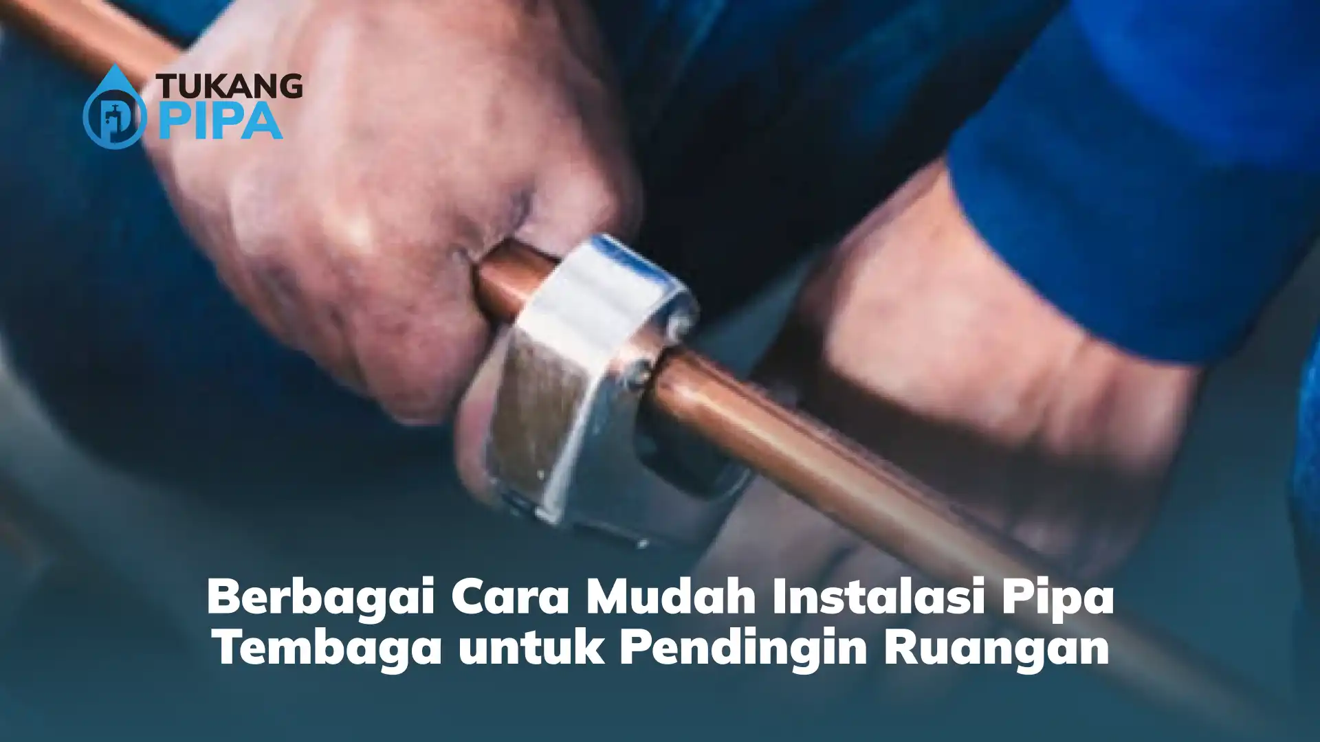 Berbagai Cara Mudah Instalasi Pipa Tembaga untuk Pendingin Ruangan