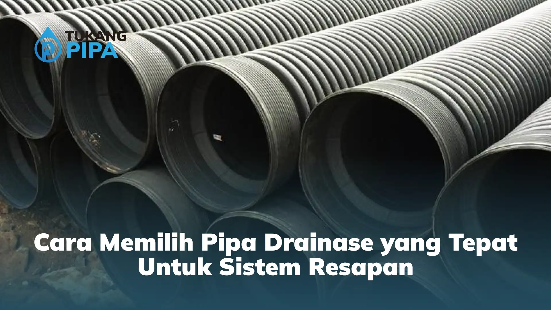 Cara Memilih Pipa Drainase yang Tepat Untuk Sistem Resapan