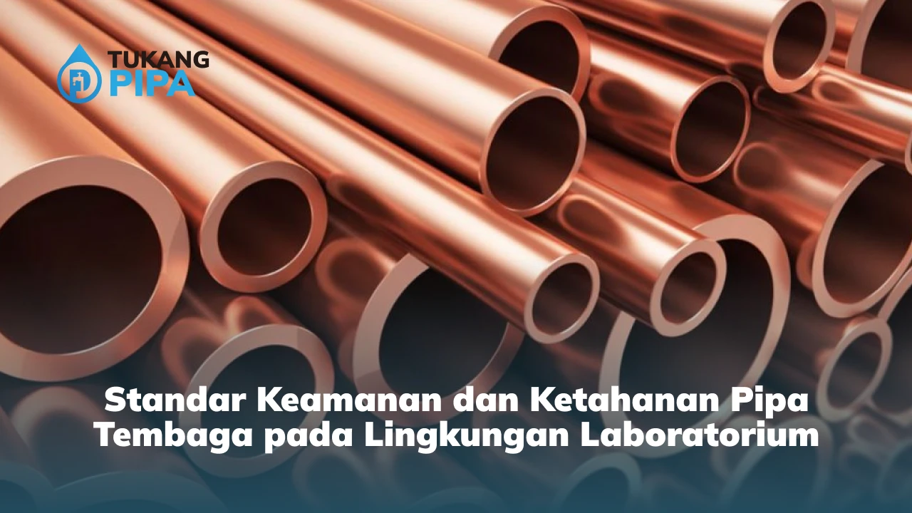 Standar Keamanan dan Ketahanan Pipa Tembaga pada Lingkungan Laboratorium
